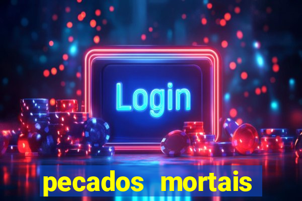 pecados mortais para confessar